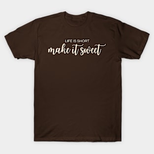 life is short make it sweet || T-Shirt